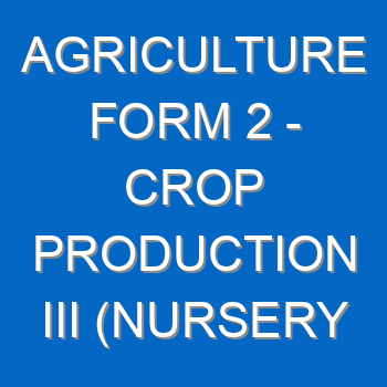 Agriculture Form 2 Crop Production Iii Nursery Practices 4506