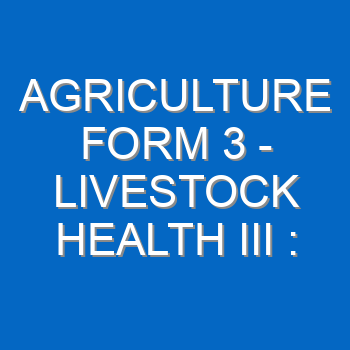 Agriculture Form 3 Livestock Health Iii Diseases 64