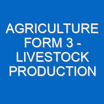 Agriculture Form 3 Livestock Production Ivlivestock Rearing Practice 47