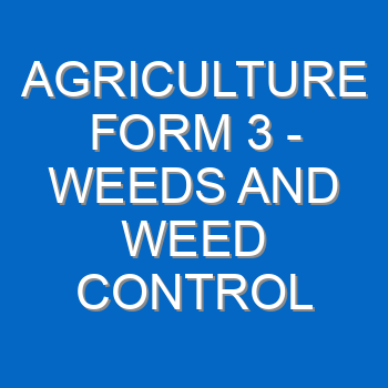 Agriculture Form 3 Weeds And Weed Control 55