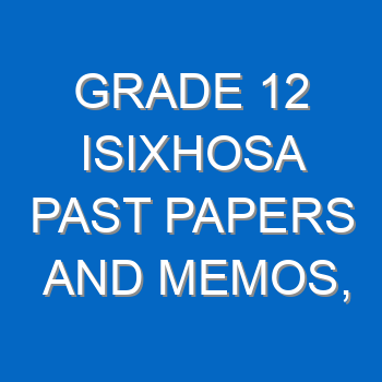 Grade 12 Isixhosa Past Papers And Memos Questions And Answers Pdf Free Download 4421