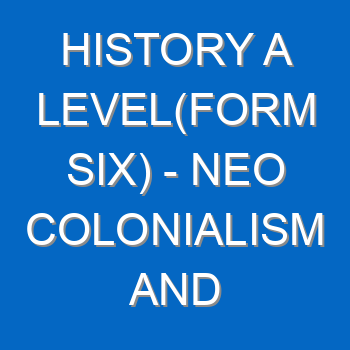 History A Levelform Six Neo Colonialism And Underdevelopment In The Third World Countries 4978