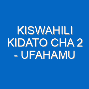 Kiswahili Kidato Cha 2 Ufahamu 4960