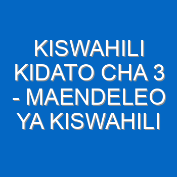 Kiswahili Kidato Cha 3 Maendeleo Ya Kiswahili 4958