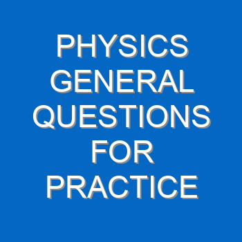 Physics General Questions For Practice 1272