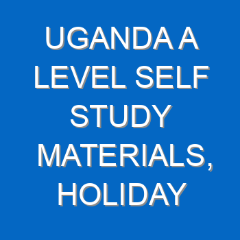 Uganda A Level Self Study Materials Holiday Package 3923