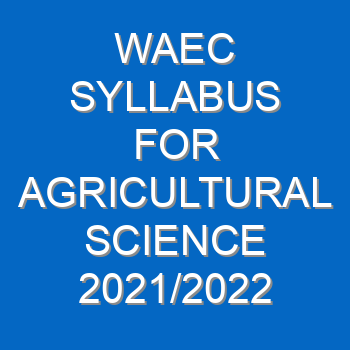 Waec Syllabus For Agricultural Science 2021 2022 Wassce 3937