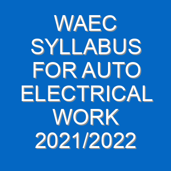 Waec Syllabus For Auto Electrical Work 2021 2022 Wassce 3947