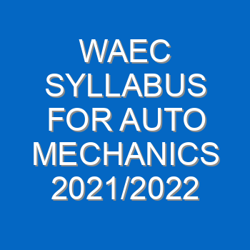 Waec Syllabus For Auto Mechanics 2021 2022 Wassce 3951