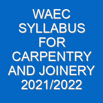 Waec Syllabus For Carpentry And Joinery 2021 2022 Wassce 3969