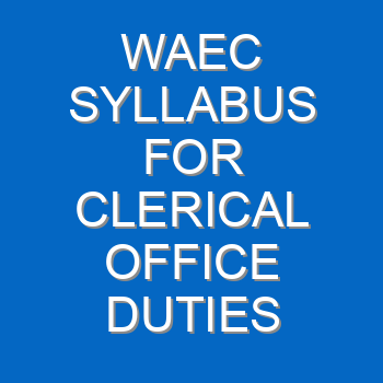 Waec Syllabus For Clerical Office Duties 2021 2022 Wassce 3983