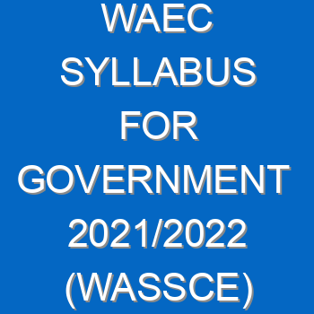 Waec Syllabus For Government 2021 2022 Wassce 4043