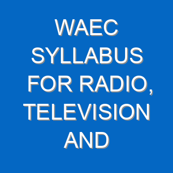 Waec Syllabus For Radio Television And Electronics Works 2021 2022 Wassce 4108