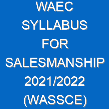 Waec Syllabus For Salesmanship 2021 2022 Wassce 4112