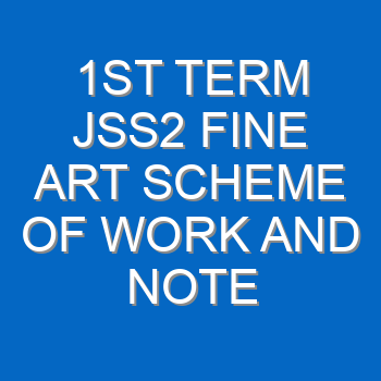 2nd Term Jss2 Fine Art Scheme Of Work And Note