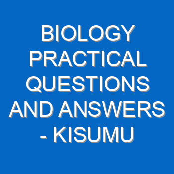 Biology Practical Questions And Answers Mumias District