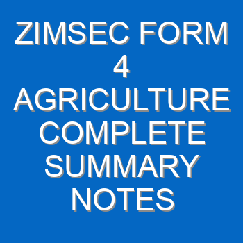 Zimsec Form 4 Agriculture Complete Summary Notes 4 5
