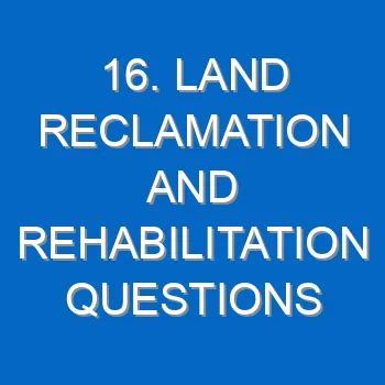 16 Land Reclamation And Rehabilitation Questions And Answers 1484