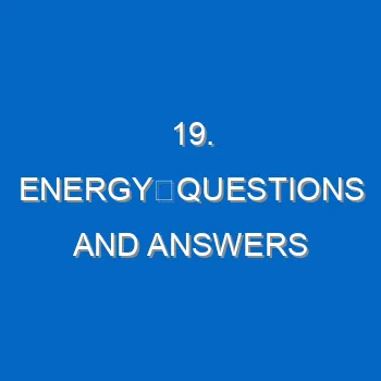 19 Energyquestions And Answers 1490