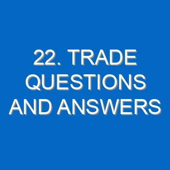 22 Trade Questions And Answers 1496
