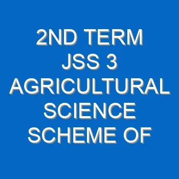 2nd Term Jss 3 Agricultural Science Scheme Of Work And Note 2055