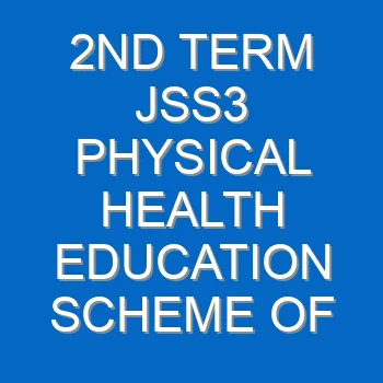 2nd Term Jss3 Physical Health Education Scheme Of Work And Note 2079