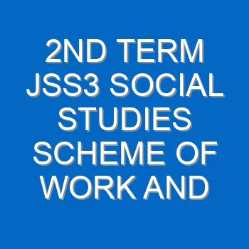 2nd Term Jss3 Social Studies Scheme Of Work And Note 2081