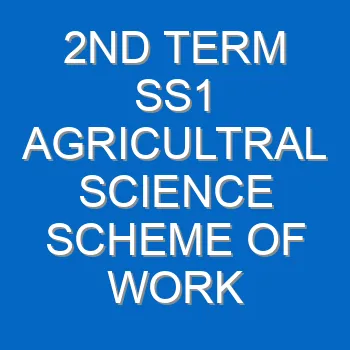 2nd Term Ss1 Agricultral Science Scheme Of Work And Note 2146