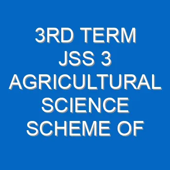 3rd Term Jss 3 Agricultural Science Scheme Of Work And Note 2087