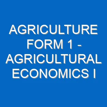 Agriculture Form 1 Agricultural Economics I Basic Concepts And Farm Records 4504