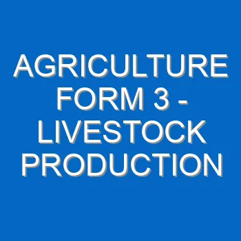 Agriculture Form 3 Livestock Production Ivlivestock Rearing Practice 47
