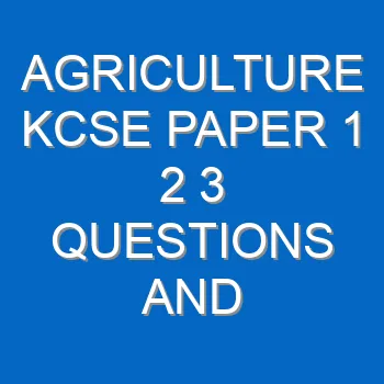 Agriculture Kcse Paper 1 2 3 Questions And Answers Pdf 3493