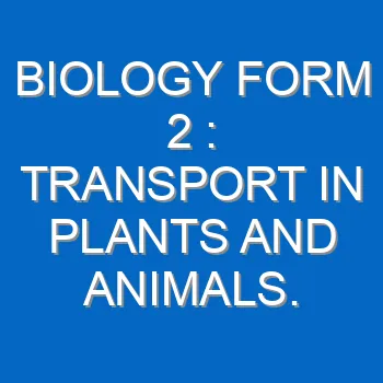 Biology Form 2 Transport In Plants And Animals 321