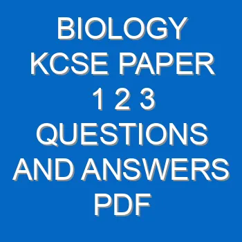 Biology Kcse Paper 1 2 3 Questions And Answers Pdf 3498