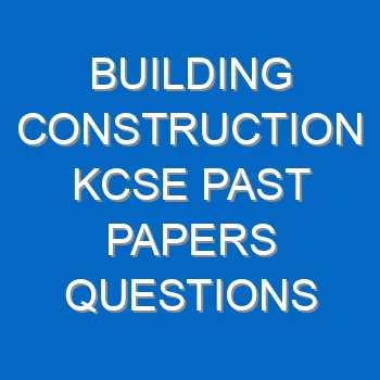 Building Construction Kcse Past Papers Questions And Answers Pdf 3408
