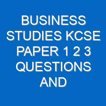Business Studies Kcse Paper 1 2 3 Questions And Answers Pdf 3502