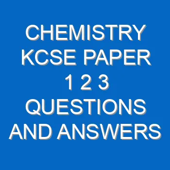 Chemistry Kcse Paper 1 2 3 Questions And Answers Pdf 3506