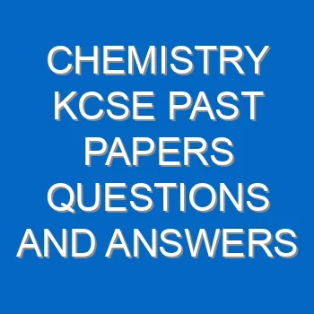 Chemistry Kcse Past Papers Questions And Answers Pdf 3416