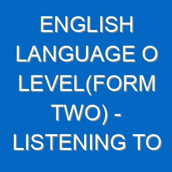 English Language O Levelform Two Listening To Various Simple Oral Texts 4981