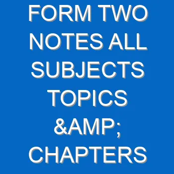 Form Two Notes All Subjects Topics Chapters 4898