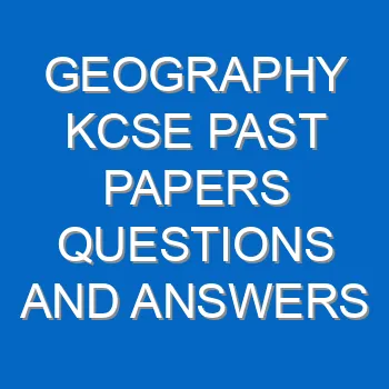 Geography Kcse Past Papers Questions And Answers Pdf 3444
