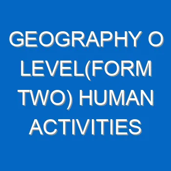 Geography O Levelform Two Human Activities 5005