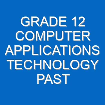 Grade 12 Computer Applications Technology Past Papers And Memos Questions And Answers Pdf Free Download 4378