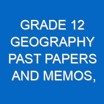 Grade 12 Geography Past Papers And Memos Questions And Answers Pdf Free Download 4408