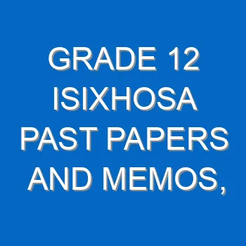 Grade 12 Isixhosa Past Papers And Memos Questions And Answers Pdf Free Download 4421