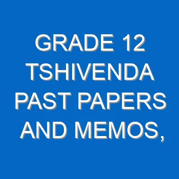 Grade 12 Tshivenda Past Papers And Memos Questions And Answers Pdf Free Download 4479