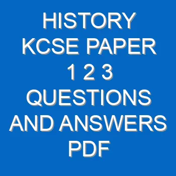 History Kcse Paper 1 2 3 Questions And Answers Pdf 3534