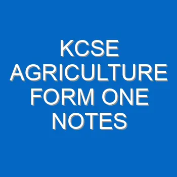 Kcse Agriculture Form One Notes 4637