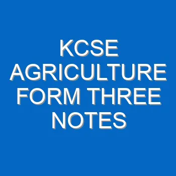 Kcse Agriculture Form Three Notes 4639