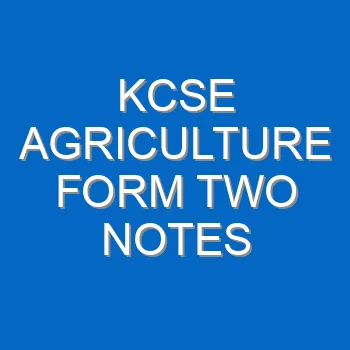 Kcse Agriculture Form Two Notes 4638